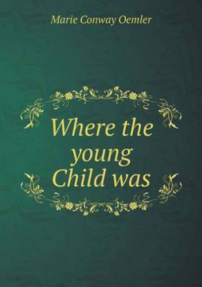 Cover for Marie Conway Oemler · Where the Young Child Was (Paperback Book) (2015)