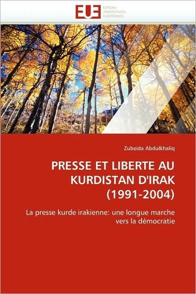 Cover for Zubeida Abdulkhaliq · Presse et Liberte Au Kurdistan D'irak (1991-2004): La Presse Kurde Irakienne: Une Longue Marche Vers La Démocratie (Paperback Bog) [French edition] (2018)