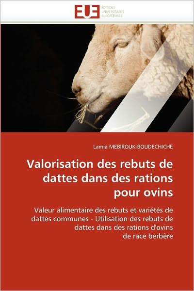 Cover for Lamia Mebirouk-boudechiche · Valorisation Des Rebuts De Dattes Dans Des Rations Pour Ovins: Valeur Alimentaire Des Rebuts et Variétés De Dattes Communes - Utilisation Des Rebuts ... D'ovins De Race Berbère (Paperback Book) [French edition] (2018)