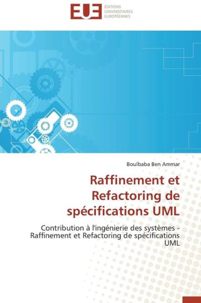 Cover for Boulbaba Ben Ammar · Raffinement et Refactoring De Spécifications Uml: Contribution À L'ingénierie Des Systèmes - Raffinement et Refactoring De Spécifications Uml (Taschenbuch) [French edition] (2018)