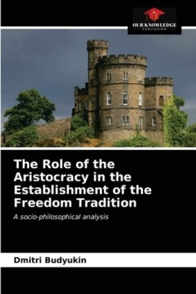 Cover for Dmitri Budyukin · The Role of the Aristocracy in the Establishment of the Freedom Tradition (Paperback Book) (2021)