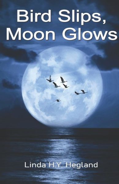 Cover for Linda H.y. Hegland · Bird Slips, Moon Glows (Paperback Book) (2019)