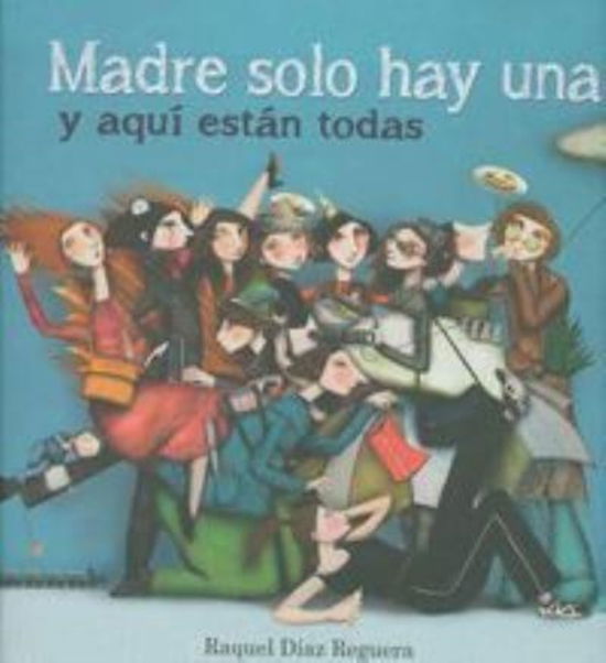 Madre solo hay una y aqui estan todas - Raquel Diaz Reguera - Books - Ediciones Beascoa - 9788448836573 - November 11, 2013