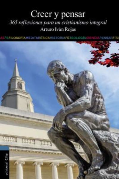Cover for Arturo Ivan Rojas · Creer y Pensar: 365 Reflexiones Para Un Cristianismo Integral (Pocketbok) (2014)
