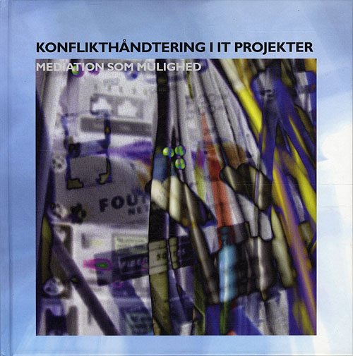 Cover for Pia Deleuran ed. · Konflikthåndtering i IT projekter (Indbundet Bog) [1. udgave] [Indbundet] (2011)