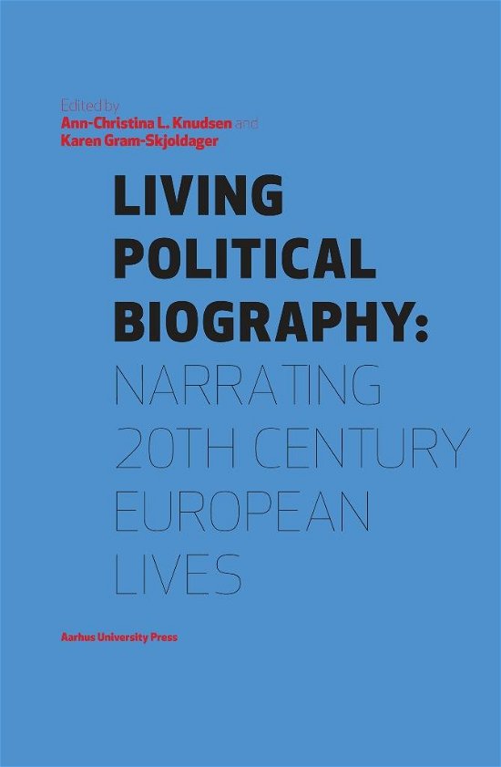 Living Political Biography - Ann-christina Lauring Knudsen - Kirjat - Aarhus Universitetsforlag - 9788771240573 - perjantai 7. joulukuuta 2012