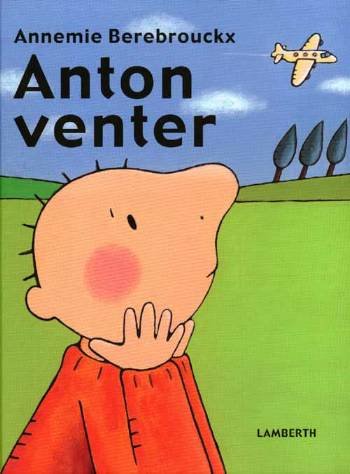 Cover for Annemie Berebrouckx · Anton venter (Innbunden bok) [1. utgave] (2007)