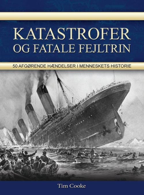 Katastrofer og fatale fejltrin - Tim Cooke - Bøger - Billesø & Baltzer - 9788778423573 - 15. oktober 2015