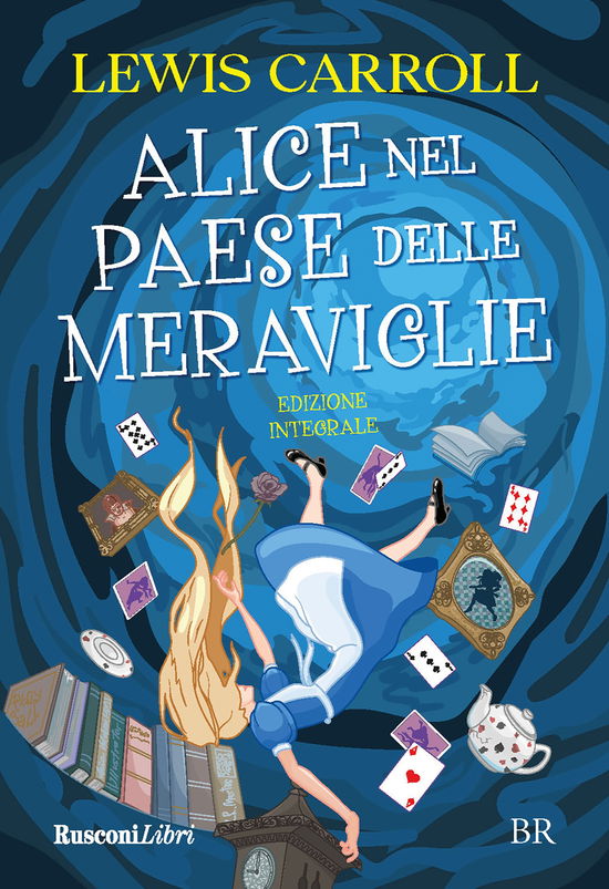 Cover for Lewis Carroll · Alice Nel Paese Delle Meraviglie. Ediz. Integrale (Book)