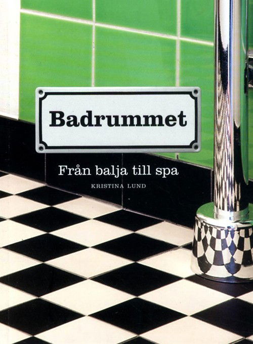 Cover for Kristina Lund · Badrummet : från balja till spa (Book) (2013)