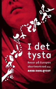 I det tysta : resor på Europas abortmarknad - Anna Dahlqvist - Books - Atlas - 9789173896573 - November 20, 2018