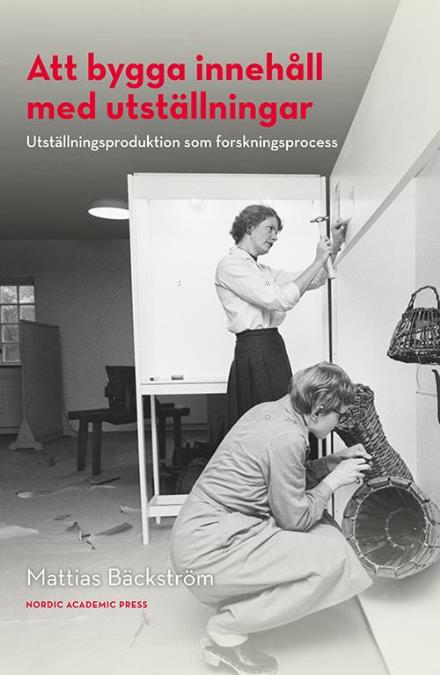 Cover for Mattias Bäckström · Att bygga innehåll med utställningar : Utställningsproduktion som forskning (Paperback Book) (2016)