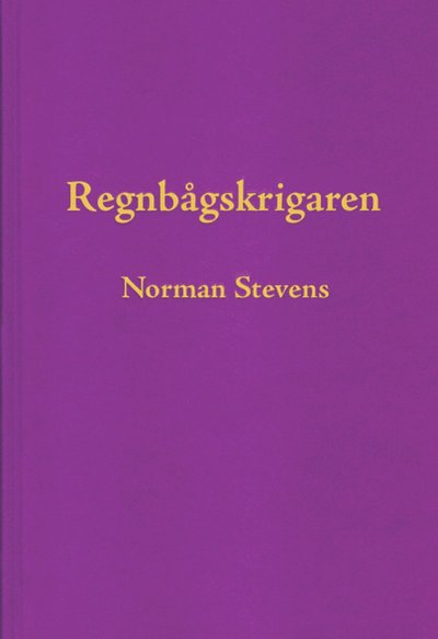 Cover for Norman Stevens · Regnbågskrigaren : en minnesutgåva tillägnad Norman Stevens (Hardcover Book) (2002)