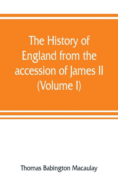 Cover for Thomas Babington Macaulay · The history of England from the accession of James II (Volume I) (Paperback Book) (2019)