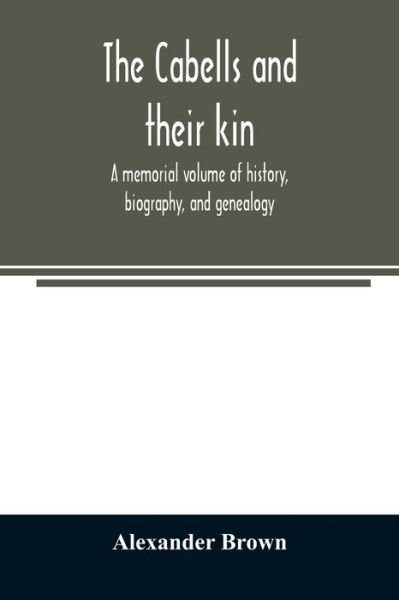 The Cabells and their kin. A memorial volume of history, biography, and genealogy - Alexander Brown - Libros - Alpha Edition - 9789354024573 - 5 de junio de 2020
