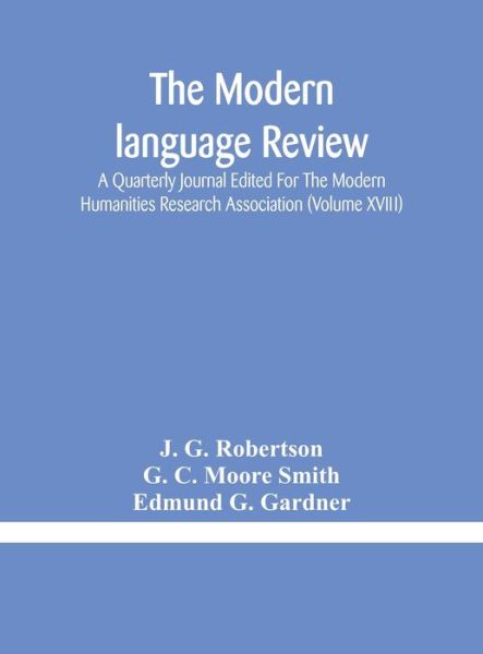 Cover for J G Robertson · The Modern language review; A Quarterly Journal Edited For The Modern Humanities Research Association (Volume XVIII) (Hardcover Book) (2020)