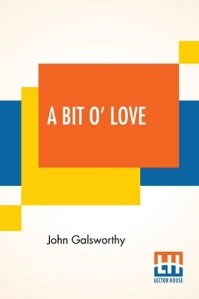 Cover for John Galsworthy · A Bit O' Love (Paperback Book) (2021)