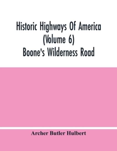 Cover for Archer Butler Hulbert · Historic Highways Of America (Volume 6); Boone'S Wilderness Road (Taschenbuch) (2021)