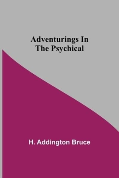 Cover for H Addington Bruce · Adventurings In The Psychical (Paperback Book) (2021)