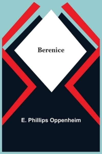 Berenice - E Phillips Oppenheim - Książki - Alpha Edition - 9789354842573 - 5 lipca 2021