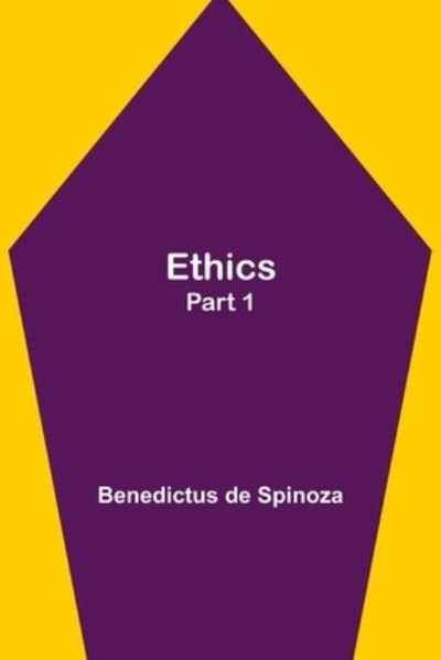 Ethics - Part 1 - Benedictus De Spinoza - Bøger - Alpha Edition - 9789355113573 - 24. september 2021