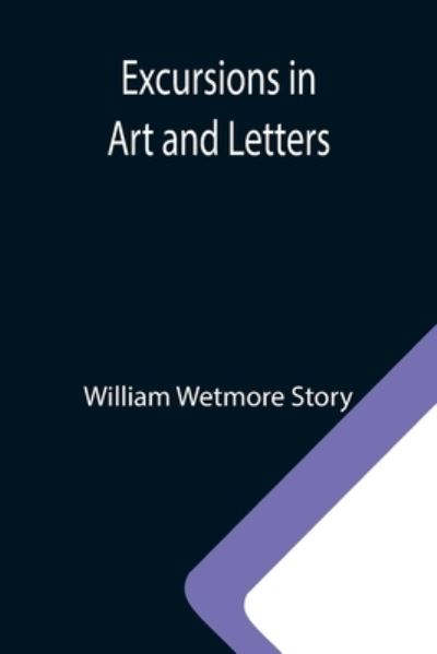 Cover for William Wetmore Story · Excursions in Art and Letters (Paperback Book) (2021)