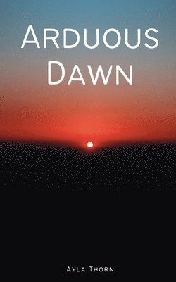 Cover for Ayla Thorn · Arduous Dawn (Paperback Book) (2023)