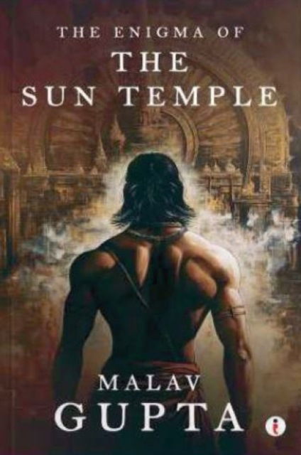 The Enigma of the Sun Temple - Malav Gupta - Books - Westland Publications Limited - 9789360456573 - September 20, 2024