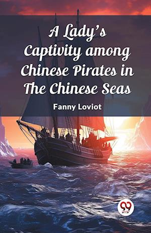 Cover for Fanny Loviot · A Lady's Captivity among Chinese Pirates in the Chinese Seas (Edition2023) (Paperback Bog) (2024)