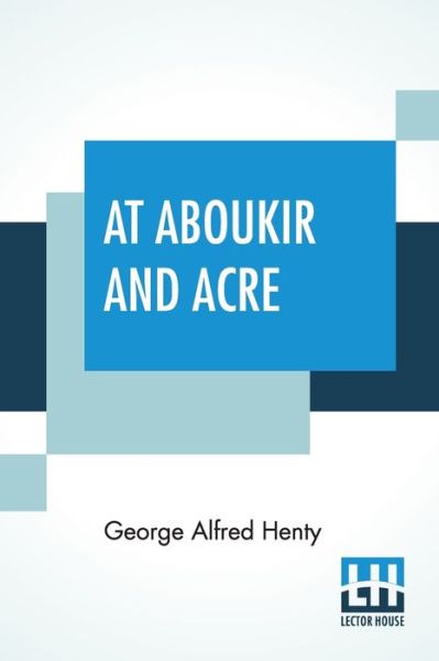 Cover for George Alfred Henty · At Aboukir And Acre (Paperback Book) (2020)