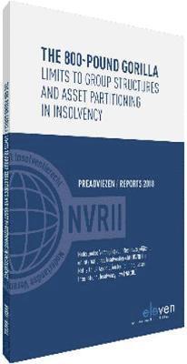 Cover for Netherlands Association for Comparative and International Insolvency Law (NACIIL) · The 800-pound Gorilla: Limits to Group Structures and Asset Partitioning in Insolvency: Preadviezen / Reports 2018 - Reports NACIIL / Preadviezen NVRII (Paperback Book) (2019)
