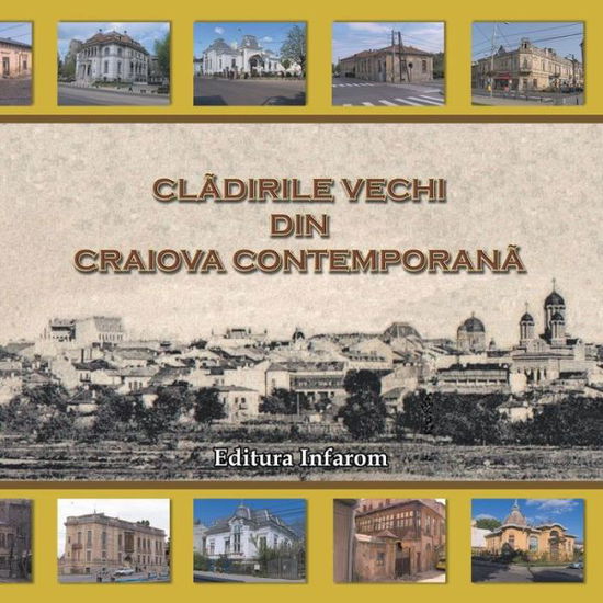 Cover for Catalin Barboianu · Cladirile Vechi Din Craiova Contemporana (Taschenbuch) [Romanian edition] (2015)