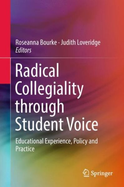 Cover for Radical Collegiality through Student Voice: Educational Experience, Policy and Practice (Hardcover Book) [1st ed. 2018 edition] (2018)