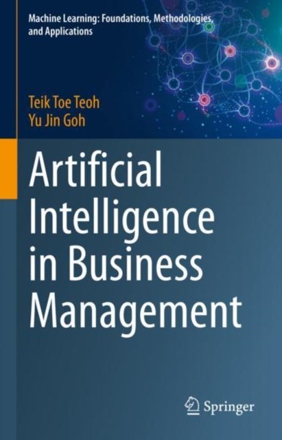 Cover for Teik Toe Teoh · Artificial Intelligence in Business Management - Machine Learning: Foundations, Methodologies, and Applications (Inbunden Bok) [1st ed. 2023 edition] (2023)