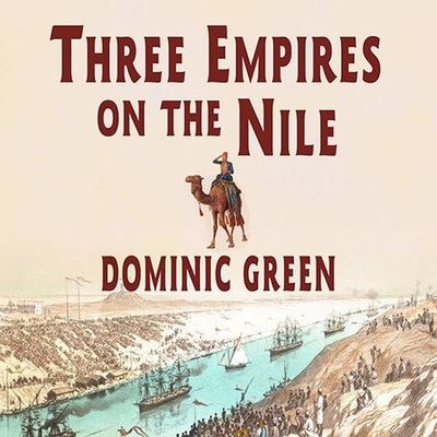 Three Empires on the Nile - Dominic Green - Music - TANTOR AUDIO - 9798200143573 - March 15, 2007