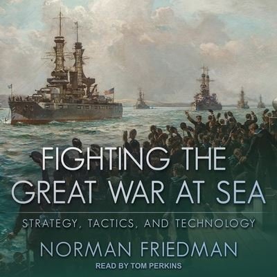 Cover for Norman Friedman · Fighting the Great War at Sea (CD) (2019)