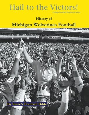 Cover for Steve's Football Bible LLC · Hail to the Victors! History of Michigan Wolverines Football - College Football Blueblood (Taschenbuch) (2021)