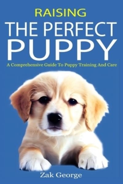Cover for Zak George · Raising the Perfect Puppy: A Comprehensive Guide to Puppy Training and Care (Pocketbok) (2023)