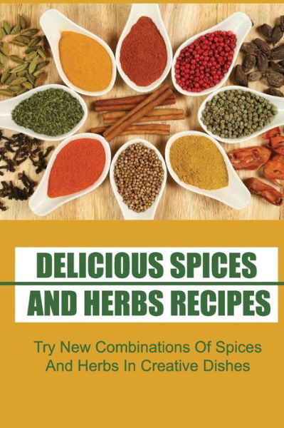 Cover for Amazon Digital Services LLC - KDP Print US · Delicious Spices And Herbs Recipes (Pocketbok) (2022)
