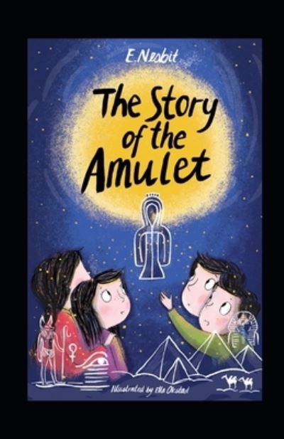 The Story of the Amulet by Edith Nesbit illustrated edition - Edith Nesbit - Books - Independently Published - 9798464765573 - August 26, 2021