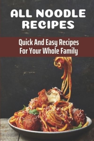 All Noodle Recipes - Audria Pajtas - Böcker - Independently Published - 9798475725573 - 12 september 2021