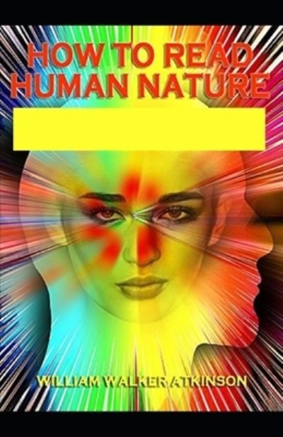 Cover for William Walker Atkinson · How to Read Human Nature illustrated (Paperback Book) (2021)
