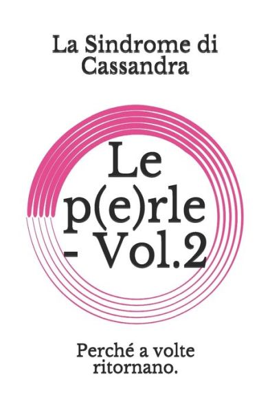 Cover for La Sindrome Di Cassandra · Le p (e)rle - Vol.2: Perche a volte ritornano. (Paperback Book) (2021)