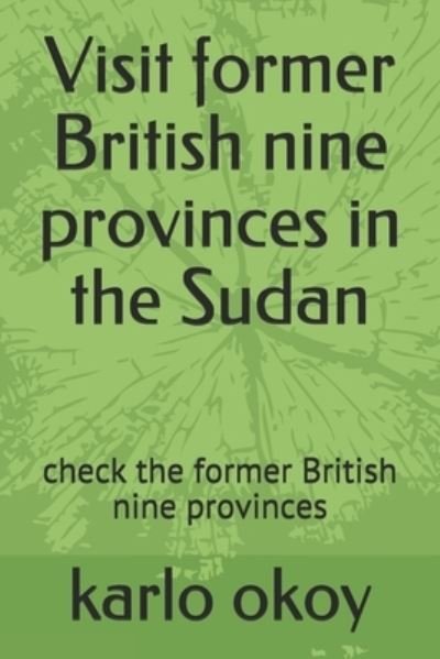 Cover for Karlo Kolong Okoy Kko · Visit former British nine provinces in the Sudan: check the former British nine provinces (Paperback Bog) (2021)