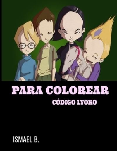 Cover for Ismael B · Para Colorear Código Lyoko (Paperback Bog) (2020)