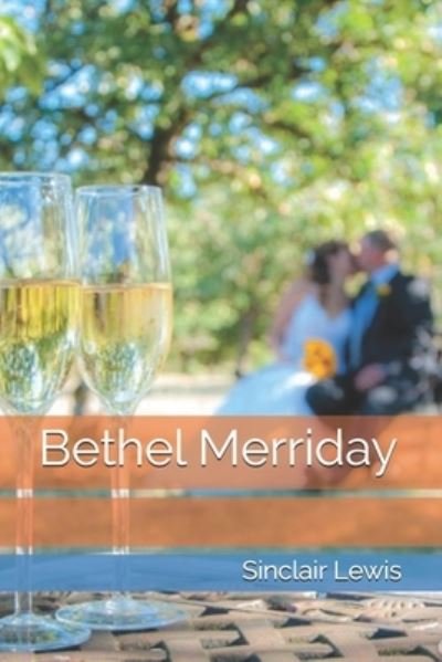 Bethel Merriday - Sinclair Lewis - Bøger - Independently Published - 9798592769573 - 27. februar 2021