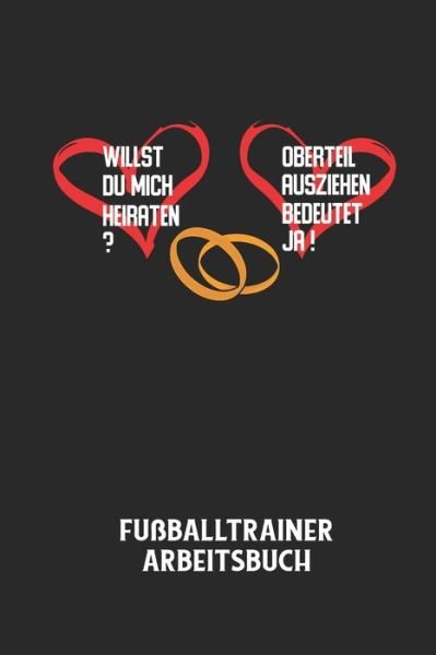 Cover for Fussball Trainer · WILLST DU MICH HEIRATEN? OBERTEIL AUSZIEHEN BEDEUTET JA! - Fussballtrainer Arbeitsbuch (Paperback Bog) (2020)