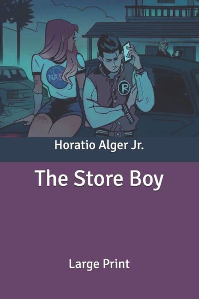 Cover for Alger, Horatio, Jr · The Store Boy: Large Print (Paperback Book) (2020)