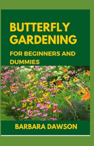 Cover for Barbara Dawson · Butterfly Gardening for Beginners and Dummies (Paperback Book) (2020)