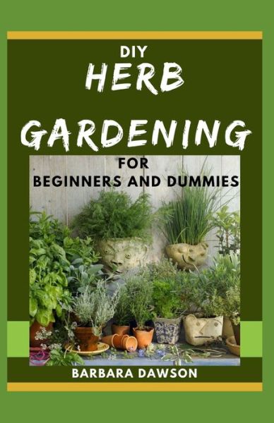 Cover for Barbara Dawson · DIY Herb Gardening For Beginners and Dummies (Paperback Book) (2020)